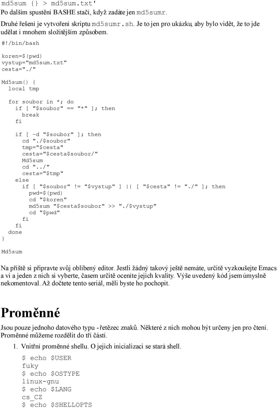 /" Md5sum() { local tmp for soubor in *; do if [ "$soubor" == "*" ]; then break } if [ -d "$soubor" ]; then cd "./$soubor" tmp="$cesta" cesta="$cesta$soubor/" Md5sum cd ".