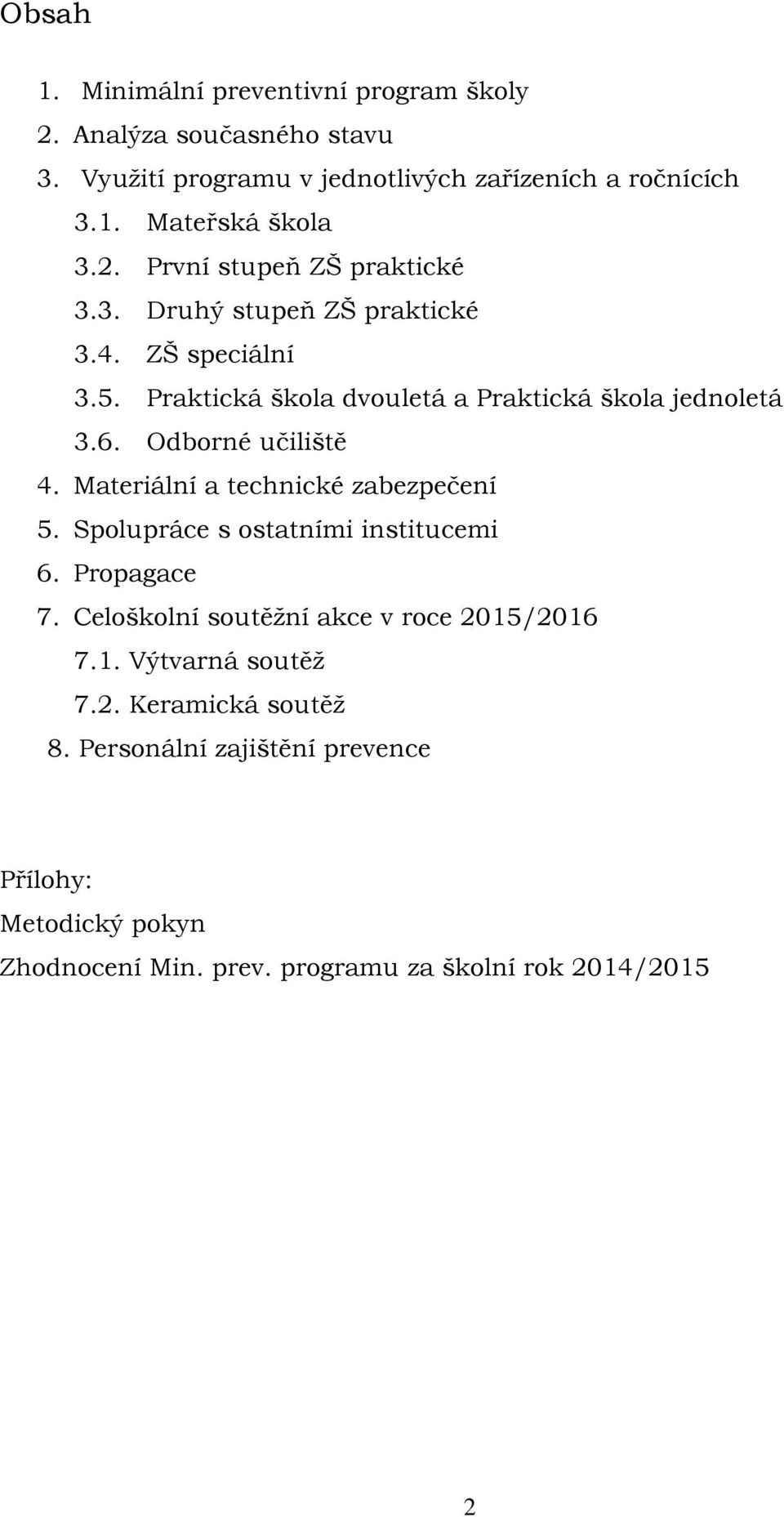 Odborné učiliště 4. Materiální a technické zabezpečení 5. Spolupráce s ostatními institucemi 6. Propagace 7.