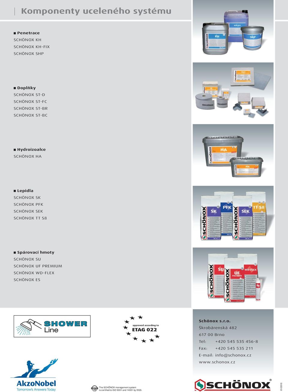 SCHÖNOX ST-BC Hydroizoalce Lepidla SCHÖNOX SK SCHÖNOX PFK SCHÖNOX SEK SCHÖNOX TT S8 Spárovací hmoty SCHÖNOX SU SCHÖNOX UF PREMIUM