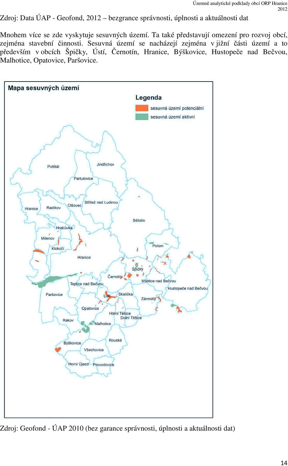 Sesuvná území se nacházejí zejména v jižní části území a to především v obcích Špičky, Ústí, Černotín, Hranice,