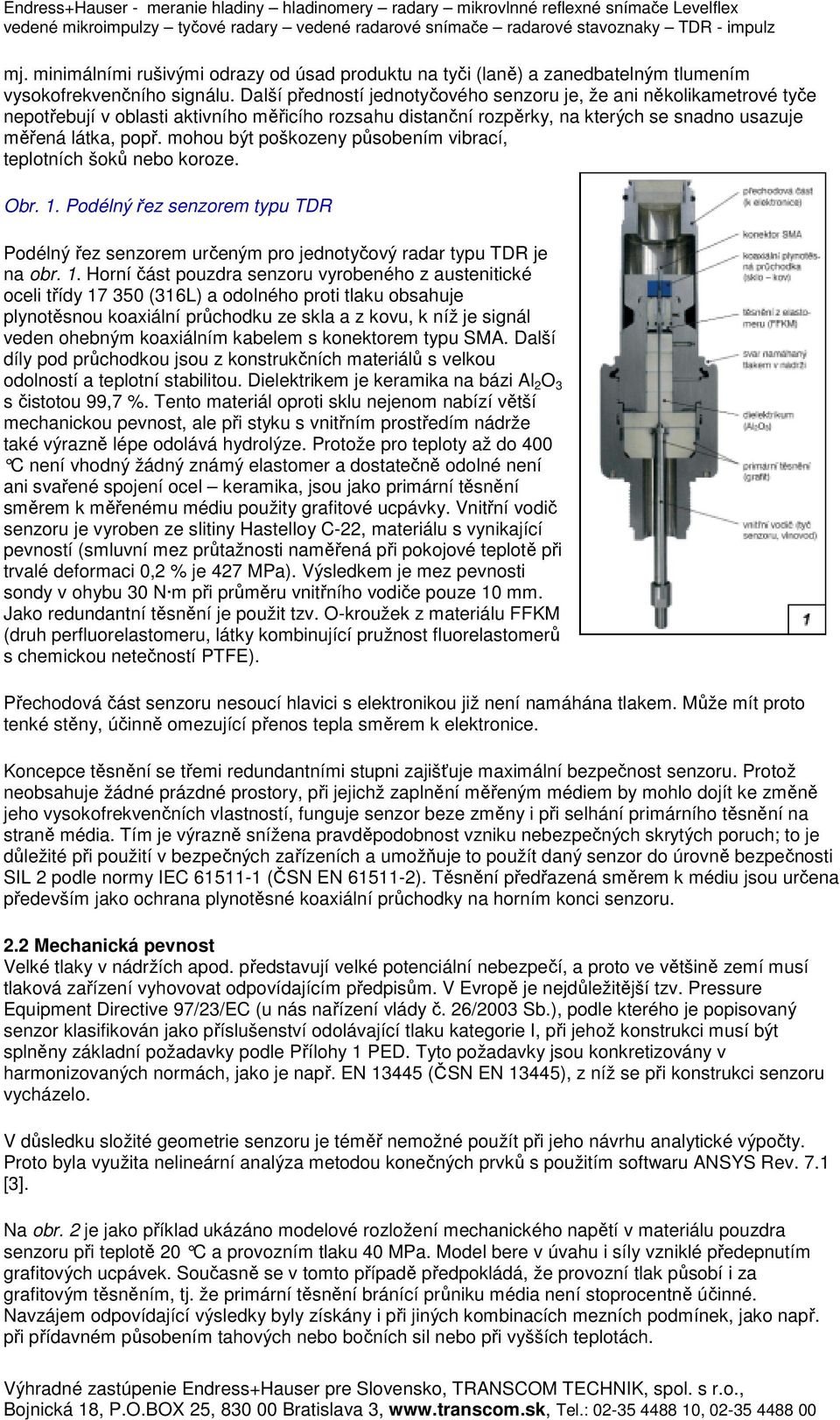 mohou být poškozeny působením vibrací, teplotních šoků nebo koroze. Obr. 1.