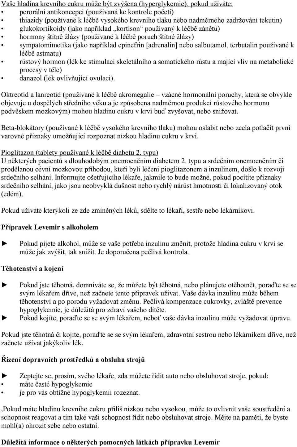 [adrenalin] nebo salbutamol, terbutalin používané k léčbě astmatu) růstový hormon (lék ke stimulaci skeletálního a somatického růstu a mající vliv na metabolické procesy v těle) danazol (lék