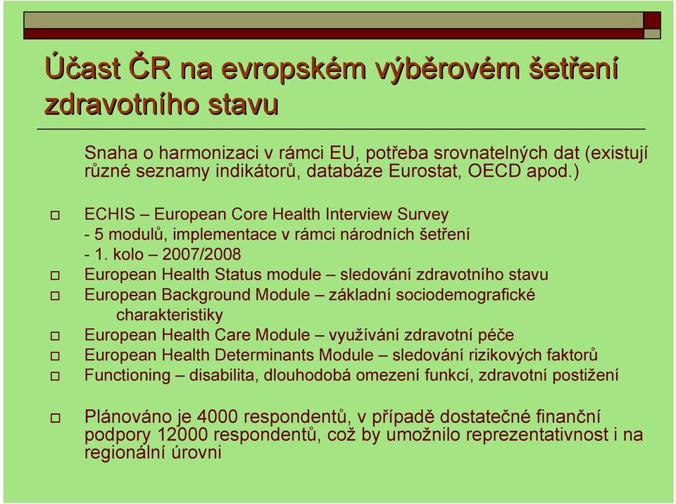 kolo 2007/2008 European Health Status module sledování zdravotního stavu European Background Module základní sociodemografické charakteristiky European Health Care Module využívání