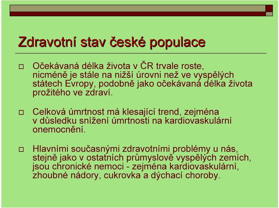 Celková úmrtnost má klesající trend, zejména vdůsledku snížení úmrtnosti na kardiovaskulární onemocnění.