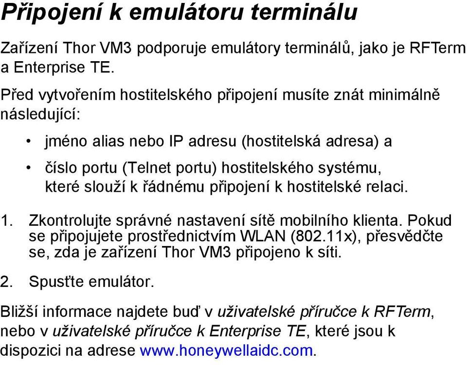 systému, které slouží k řádnému připojení k hostitelské relaci. 1. Zkontrolujte správné nastavení sítě mobilního klienta. Pokud se připojujete prostřednictvím WLAN (802.