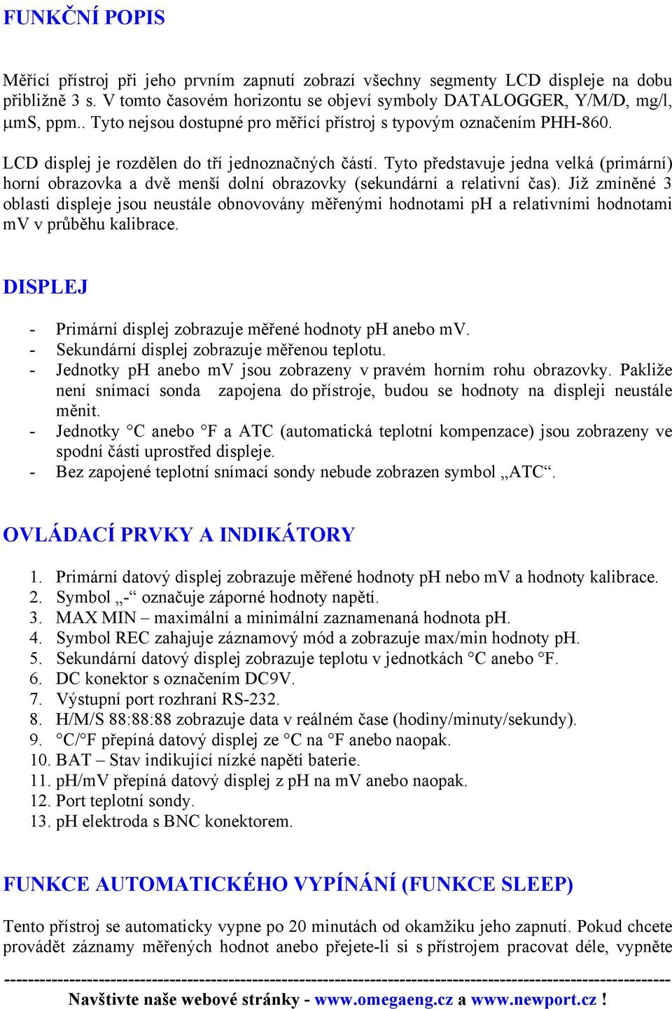 Tyto představuje jedna velká (primární) horní obrazovka a dvě menší dolní obrazovky (sekundární a relativní čas).