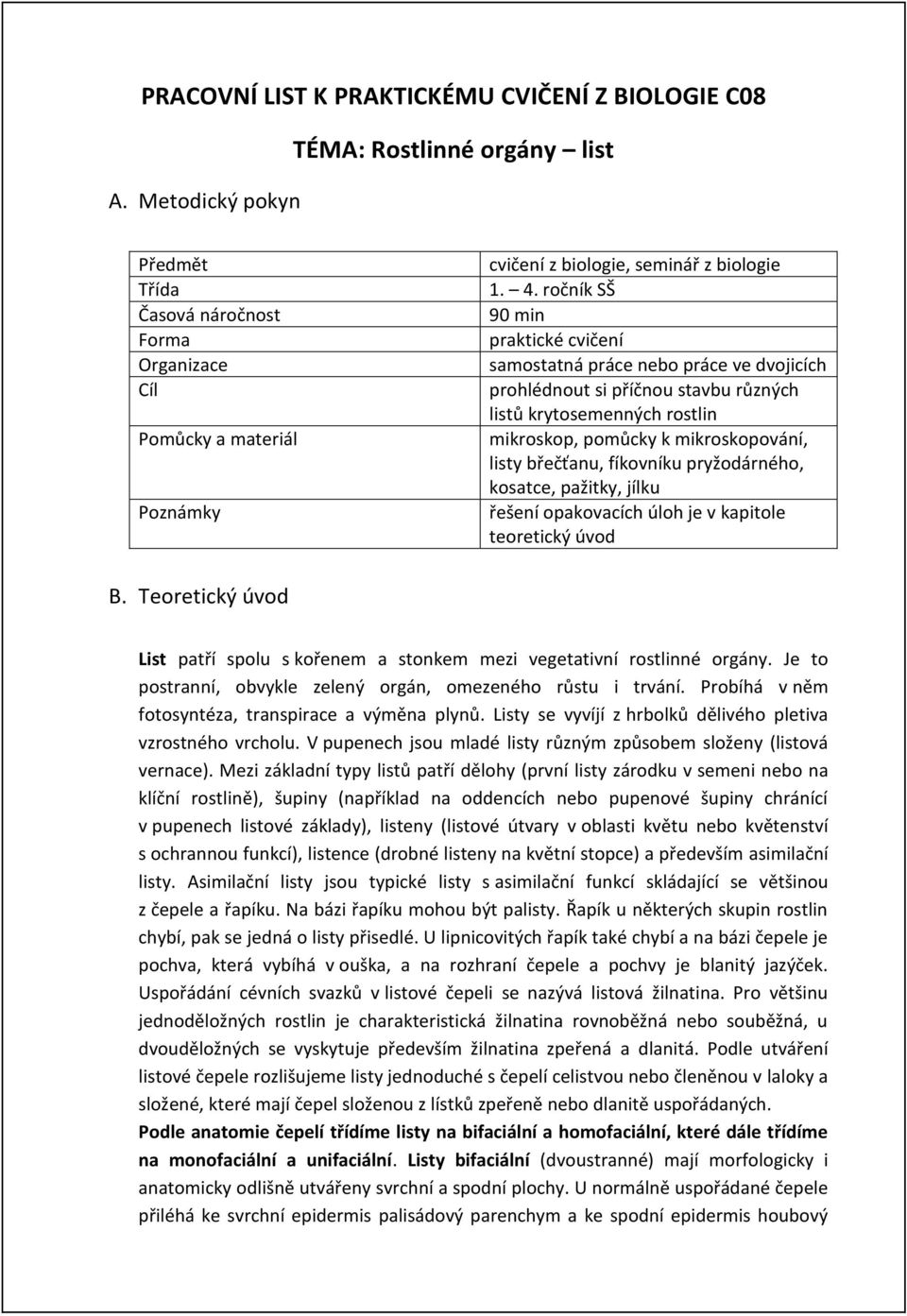 ročník SŠ 90 min praktické cvičení samostatná práce nebo práce ve dvojicích prohlédnout si příčnou stavbu různých listů krytosemenných rostlin mikroskop, pomůcky k mikroskopování, listy břečťanu,