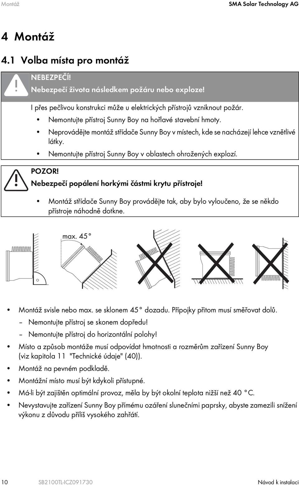 Nemontujte přístroj Sunny Boy v oblastech ohrožených explozí. POZOR! Nebezpečí popálení horkými částmi krytu přístroje!