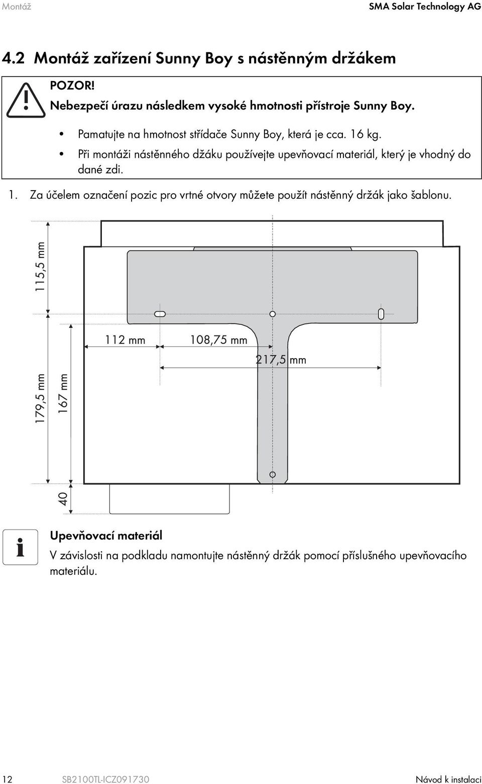 Při montáži nástěnného džáku používejte upevňovací materiál, který je vhodný do dané zdi. 1.