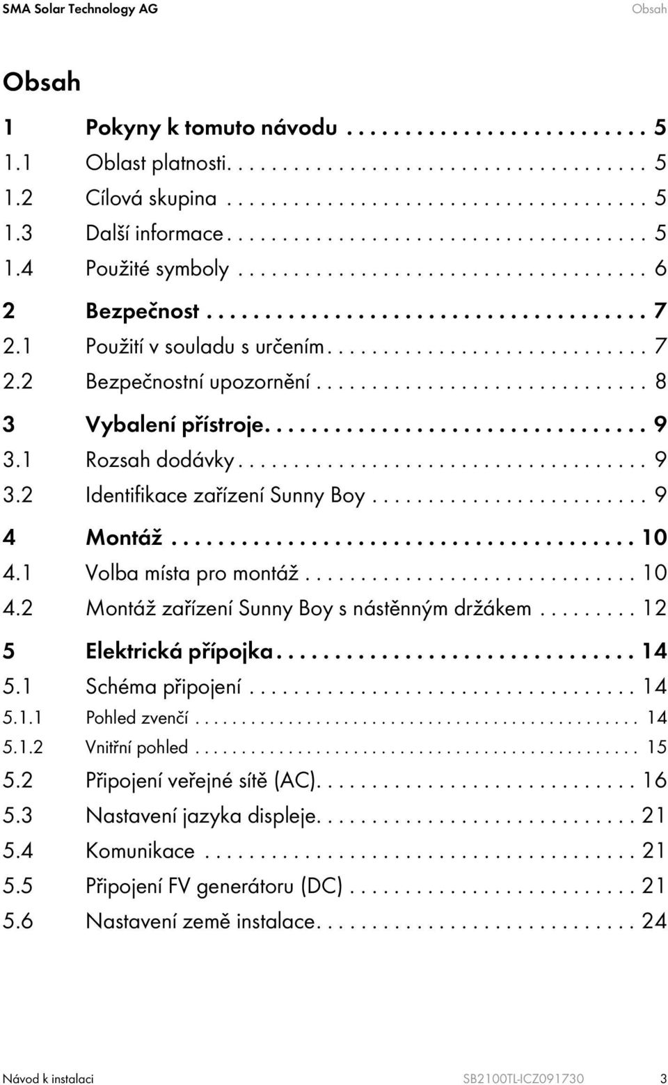 ............................. 8 3 Vybalení přístroje................................. 9 3.1 Rozsah dodávky..................................... 9 3.2 Identifikace zařízení Sunny Boy......................... 9 4 Montáž.