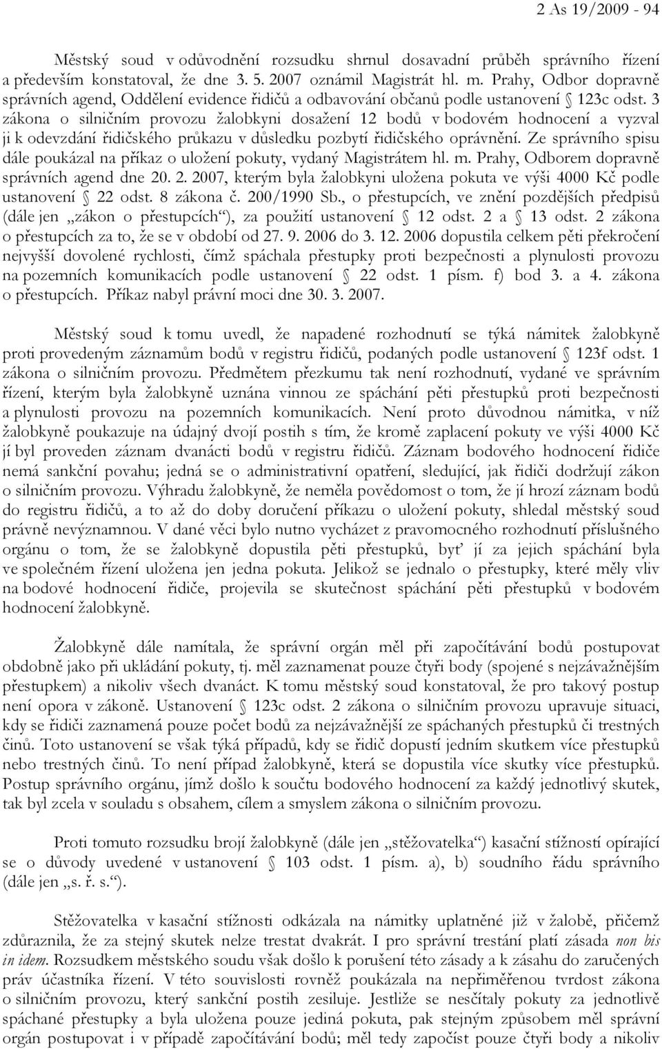 3 zákona o silničním provozu žalobkyni dosažení 12 bodů v bodovém hodnocení a vyzval ji k odevzdání řidičského průkazu v důsledku pozbytí řidičského oprávnění.