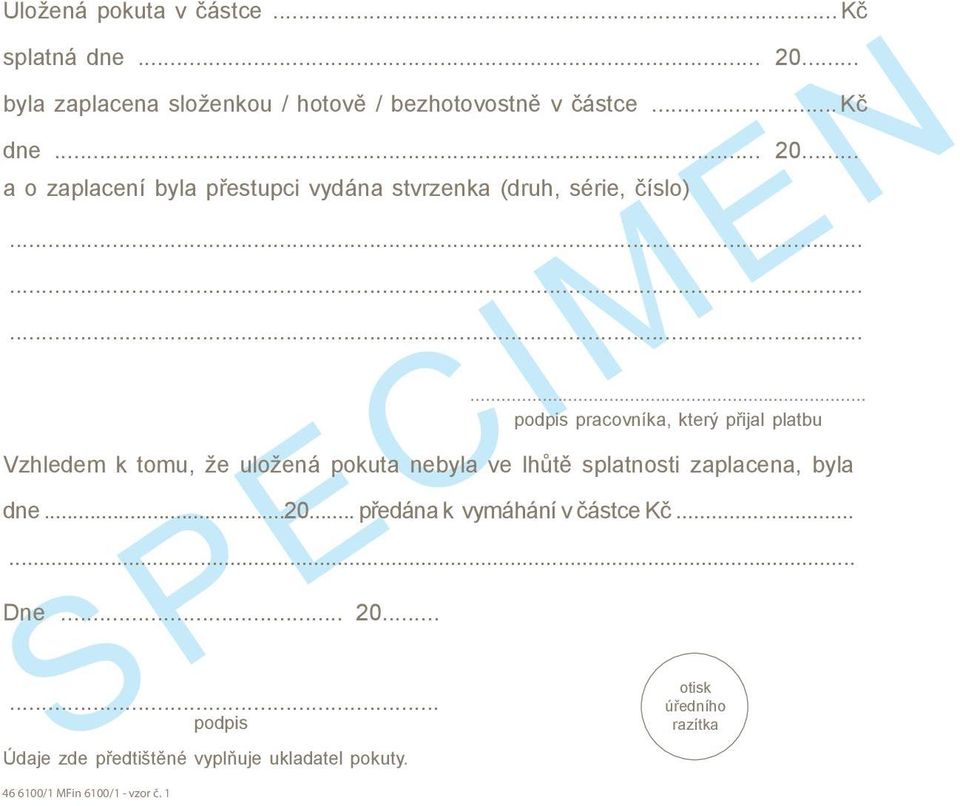 ........... podpis pracovníka, který přijal platbu Vzhledem k tomu, že uložená pokuta nebyla ve lhůtě splatnosti