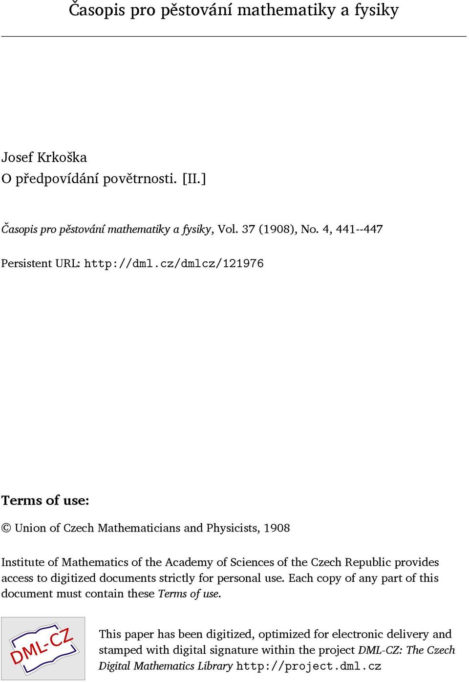 cz/dmlcz/121976 Terms of use: Union of Czech Mathematicians and Physicists, 1908 Institute of Mathematics of the Academy of Sciences of the Czech Republic provides