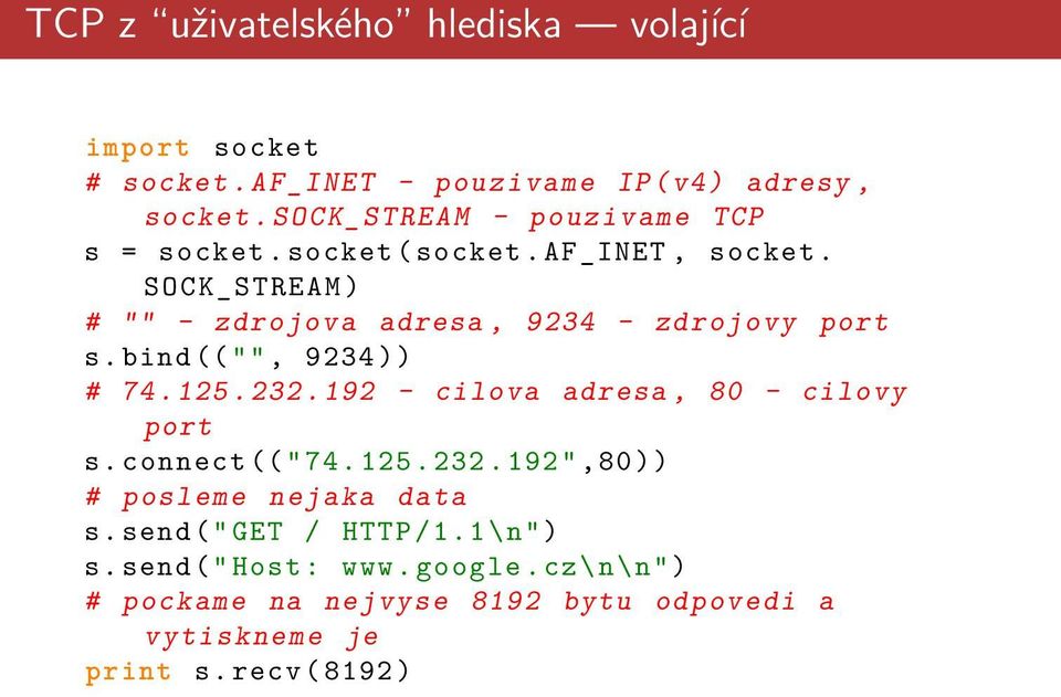 SOCK_ STREAM ) # "" - zdrojova adresa, 9234 - zdrojovy port s. bind (("", 9234 )) # 74. 125. 232.