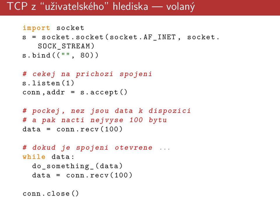 accept () # pockej, nez jsou data k dispozici # a pak nacti nejvyse 100 bytu data = conn.