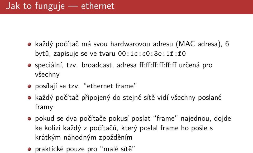 ethernet frame každý počítač připojený do stejné sítě vidí všechny poslané framy pokud se dva počítače pokusí poslat