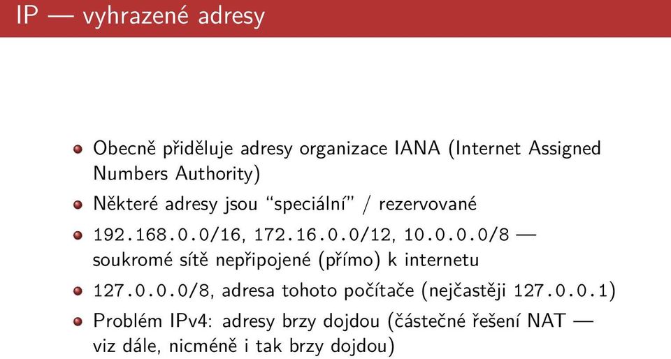 0/16, 172.16.0.0/12, 10.0.0.0/8 soukromé sítě nepřipojené (přímo) k internetu 127.0.0.0/8, adresa tohoto počítače (nejčastěji 127.