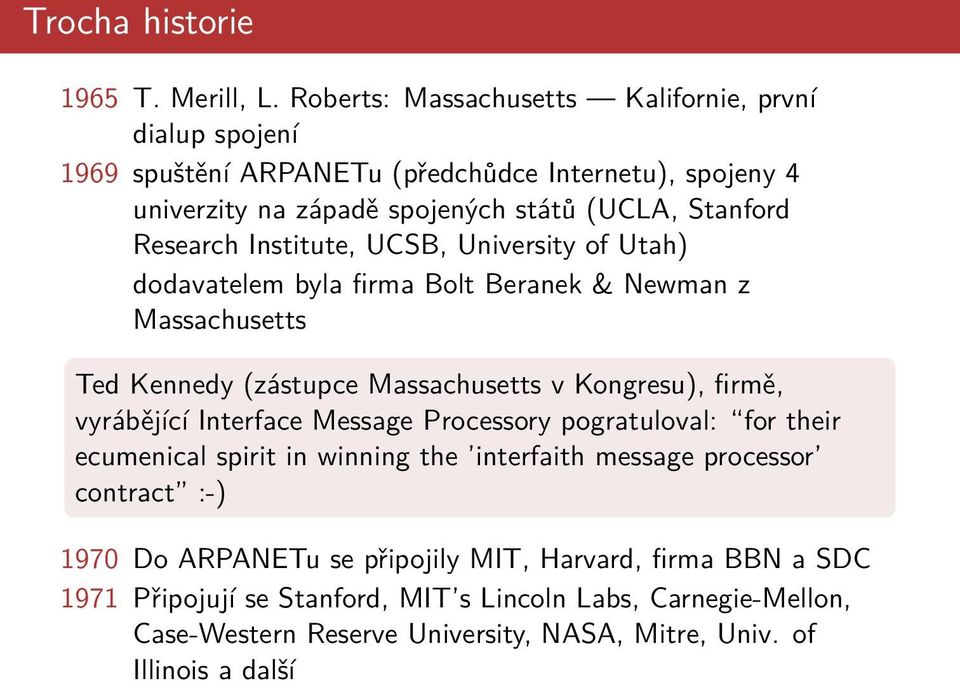 Institute, UCSB, University of Utah) dodavatelem byla firma Bolt Beranek & Newman z Massachusetts Ted Kennedy (zástupce Massachusetts v Kongresu), firmě, vyrábějící Interface