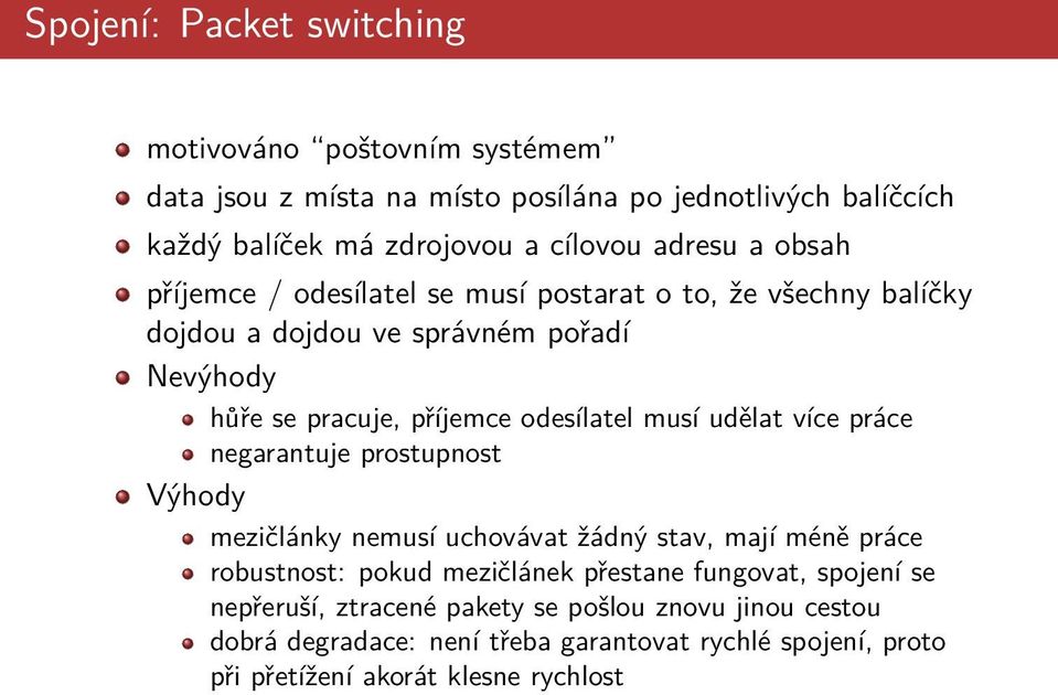 musí udělat více práce negarantuje prostupnost Výhody mezičlánky nemusí uchovávat žádný stav, mají méně práce robustnost: pokud mezičlánek přestane fungovat,