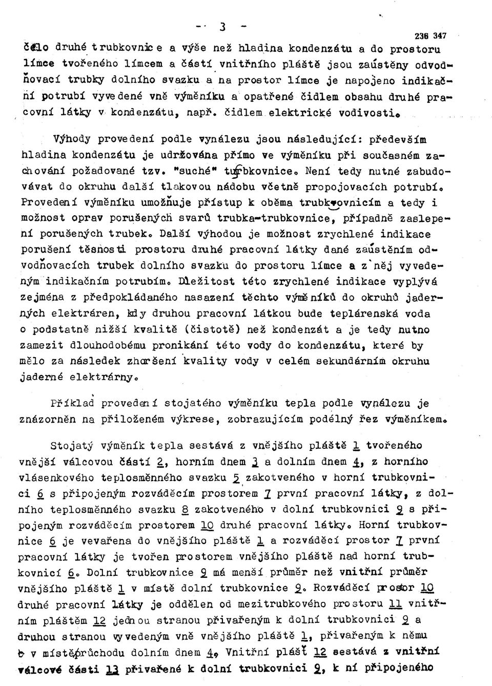 rií potrubí vyvedené vně výměníku a opatřené čidlem obsahu druhé pra covní látky v kondenzátu, např.