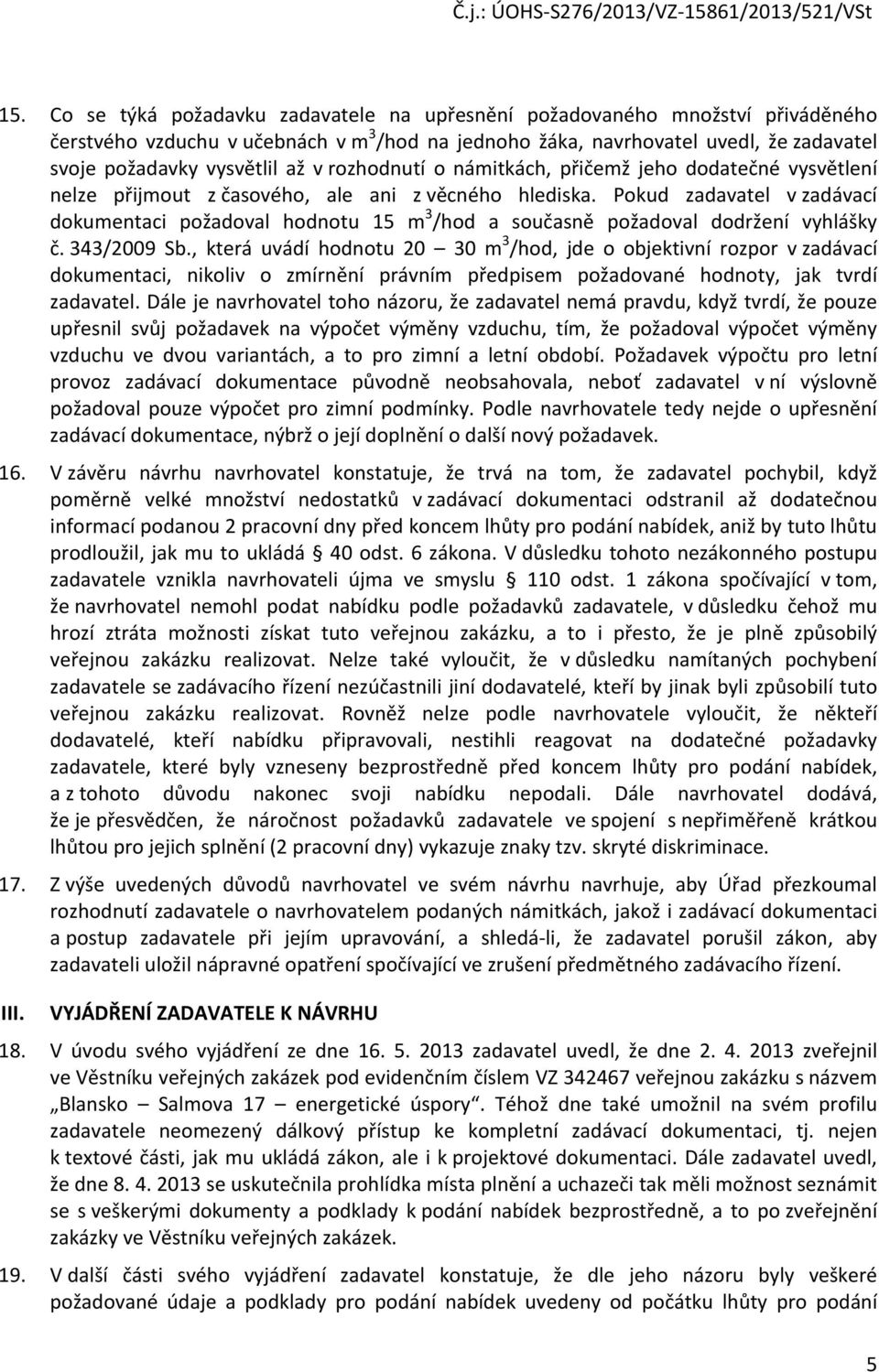 Pokud zadavatel v zadávací dokumentaci požadoval hodnotu 15 m 3 /hod a současně požadoval dodržení vyhlášky č. 343/2009 Sb.