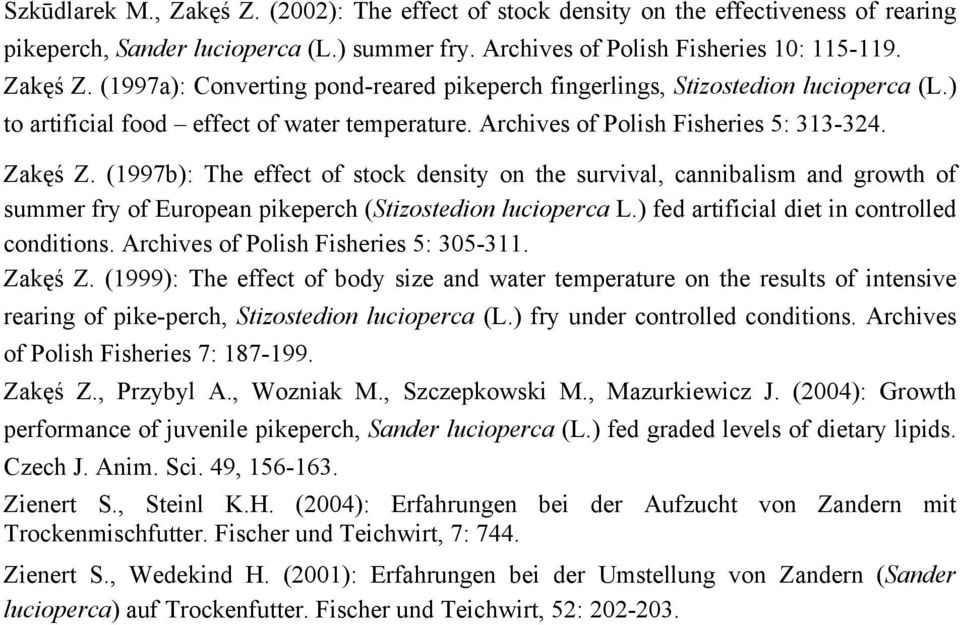 (1997b): The effect of stock density on the survival, cannibalism and growth of summer fry of European pikeperch (Stizostedion lucioperca L.) fed artificial diet in controlled conditions.
