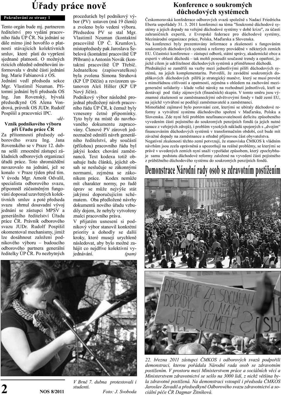 O možných rizicích ohledně odměňování informovala v druhé části jednání Ing. Marie Fabianová z OS. Jednání vedl předseda sekce Mgr. Vlastimil Neuman. Přítomni jednání byli předseda OS Ing.