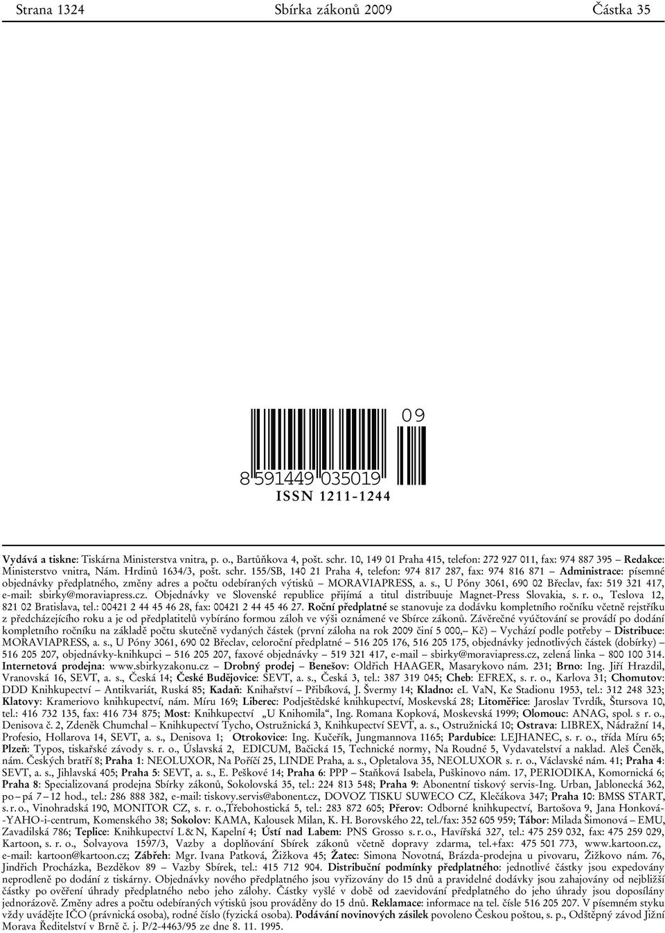155/SB, 140 21 Praha 4, telefon: 974 817 287, fax: 974 816 871 Administrace: písemné objednávky předplatného, změny adres a počtu odebíraných výtisků MORAVIAPRESS, a. s.