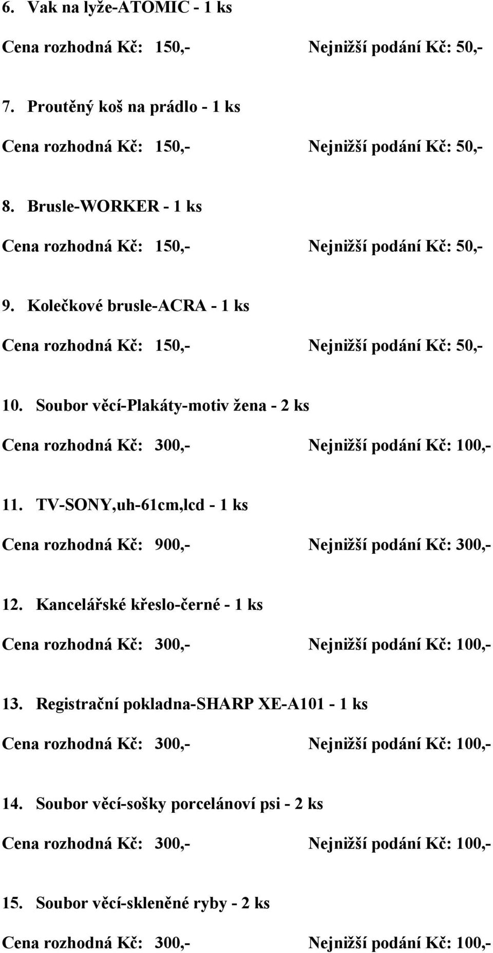 TV-SONY,uh-61cm,lcd - 1 ks 12. Kancelářské křeslo-černé - 1 ks 13.