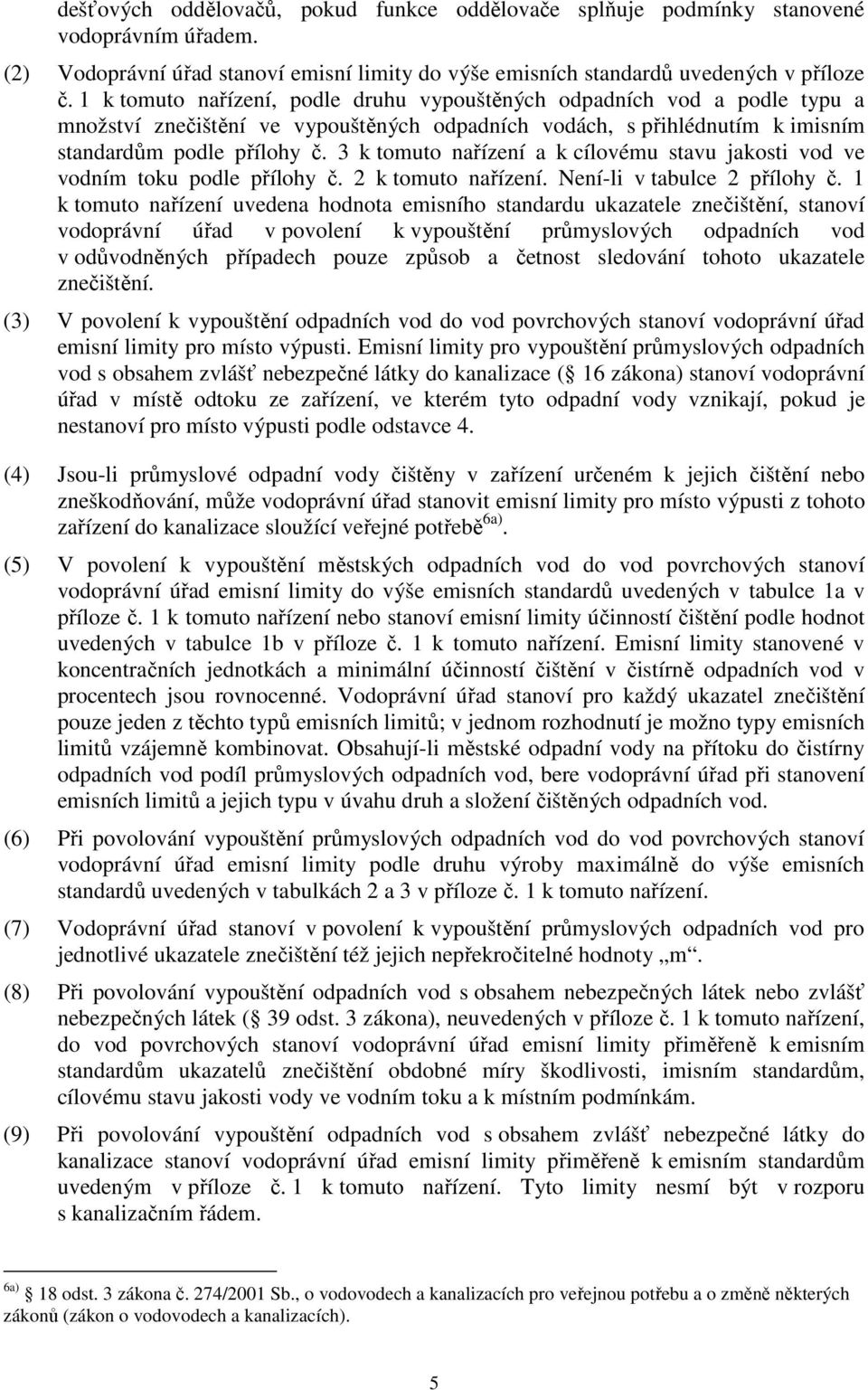 3 k tomuto nařízení a k cílovému stavu jakosti vod ve vodním toku podle přílohy č. 2 k tomuto nařízení. Není-li v tabulce 2 přílohy č.