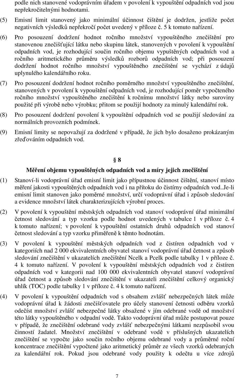 (6) Pro posouzení dodržení hodnot ročního množství vypouštěného znečištění pro stanovenou znečišťující látku nebo skupinu látek, stanovených v povolení k vypouštění odpadních vod, je rozhodující