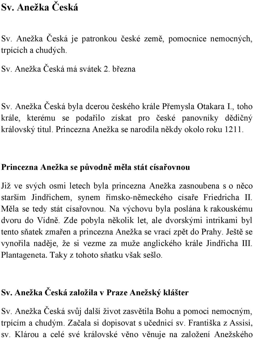 Princezna Anežka se původně měla stát císařovnou Již ve svých osmi letech byla princezna Anežka zasnoubena s o něco starším Jindřichem, synem římsko-německého císaře Friedricha II.