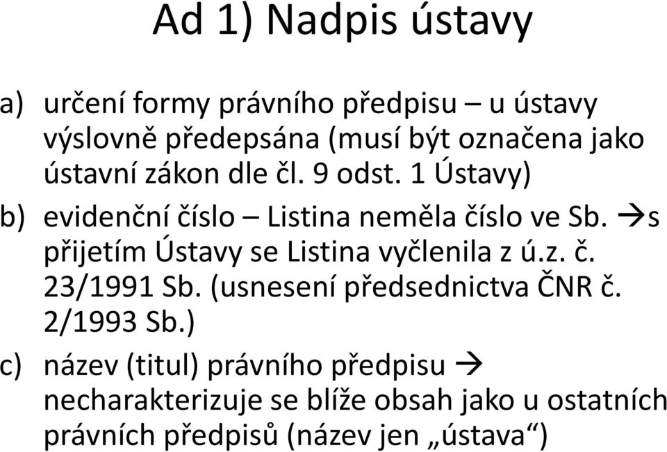 s přijetím Ústavy se Listina vyčlenila z ú.z. č. 23/1991 Sb. (usnesení předsednictva ČNR č. 2/1993 Sb.