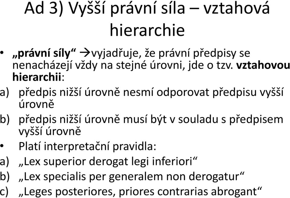 vztahovou hierarchii: a) předpis nižší úrovně nesmí odporovat předpisu vyšší úrovně b) předpis nižší úrovně musí