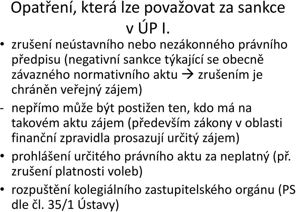 zrušením je chráněn veřejný zájem) - nepřímo může být postižen ten, kdo má na takovém aktu zájem (především zákony v