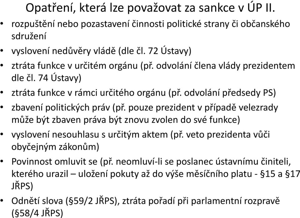 odvolání předsedy PS) zbavení politických práv (př. pouze prezident v případě velezrady může být zbaven práva být znovu zvolen do své funkce) vyslovení nesouhlasu s určitým aktem (př.