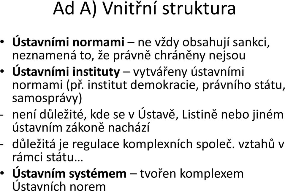 institut demokracie, právního státu, samosprávy) - není důležité, kde se v Ústavě, Listině nebo