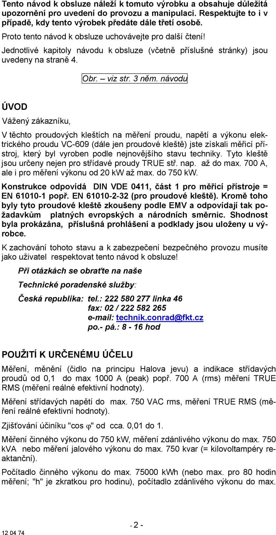 návodu ÚVOD Vážený zákazníku, V těchto proudových kleštích na měření proudu, napětí a výkonu elektrického proudu VC-609 (dále jen proudové kleště) jste získali měřicí přístroj, který byl vyroben