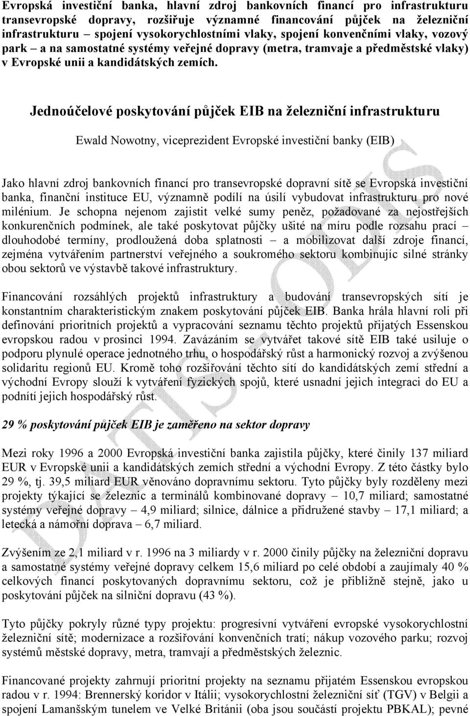 Jednoúčelové poskytování půjček EIB na železniční infrastrukturu Ewald Nowotny, viceprezident Evropské investiční banky (EIB) Jako hlavní zdroj bankovních financí pro transevropské dopravní sítě se