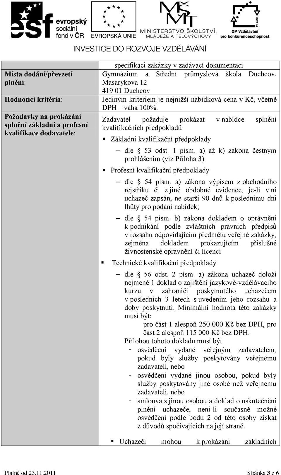 Zadavatel požaduje prokázat v nabídce splnění kvalifikačních předpokladů Základní kvalifikační předpoklady dle 53 odst. 1 písm.