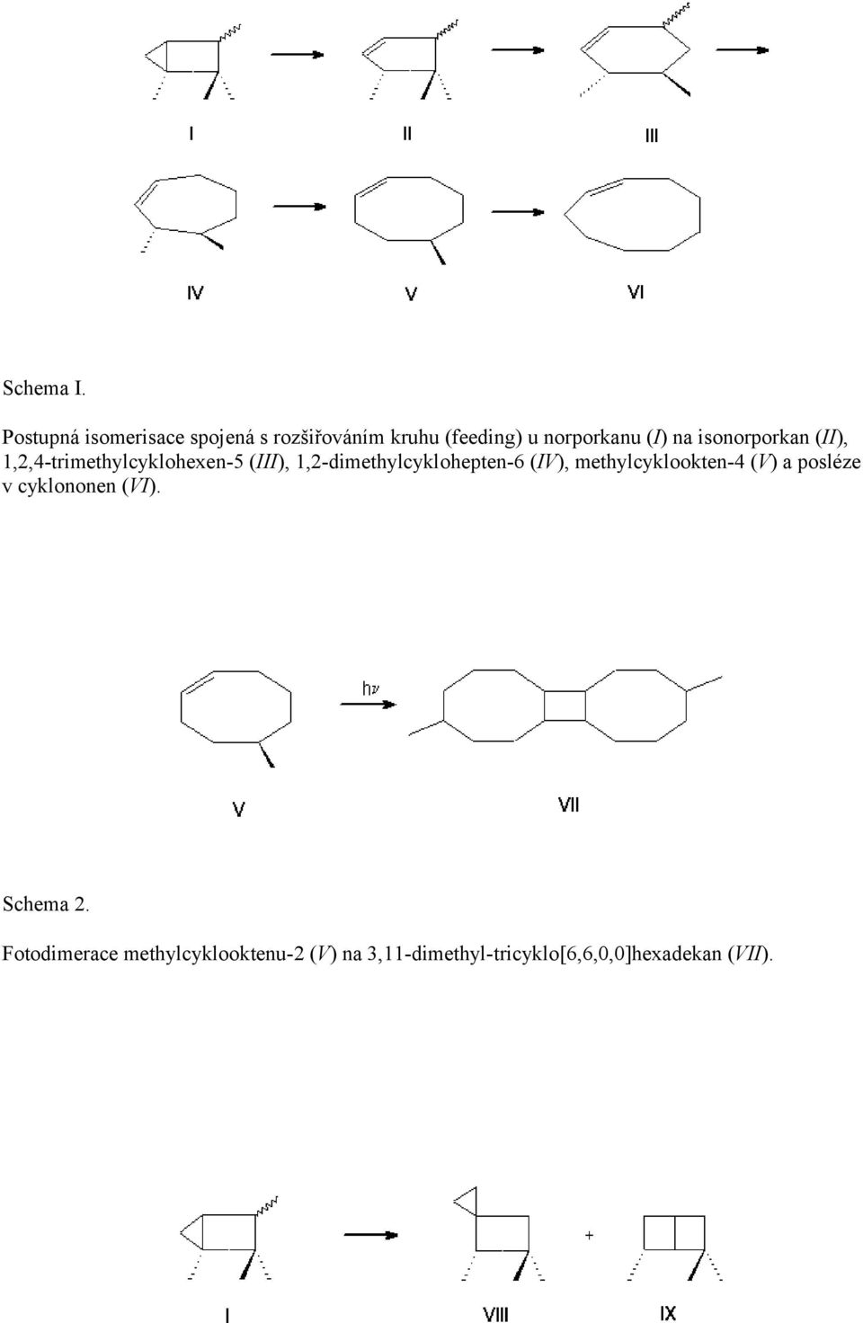 isonorporkan (II), 1,2,4-trimethylcyklohexen-5 (III), 1,2-dimethylcyklohepten-6