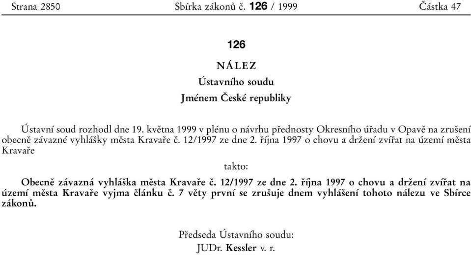 rïõâjna 1997 o chovu a drzïenõâ zvõârïat na uâzemõâ meïsta KravarÏe takto: ObecneÏ zaâvaznaâ vyhlaâsïka meïsta KravarÏe cï. 12/1997 ze dne 2.
