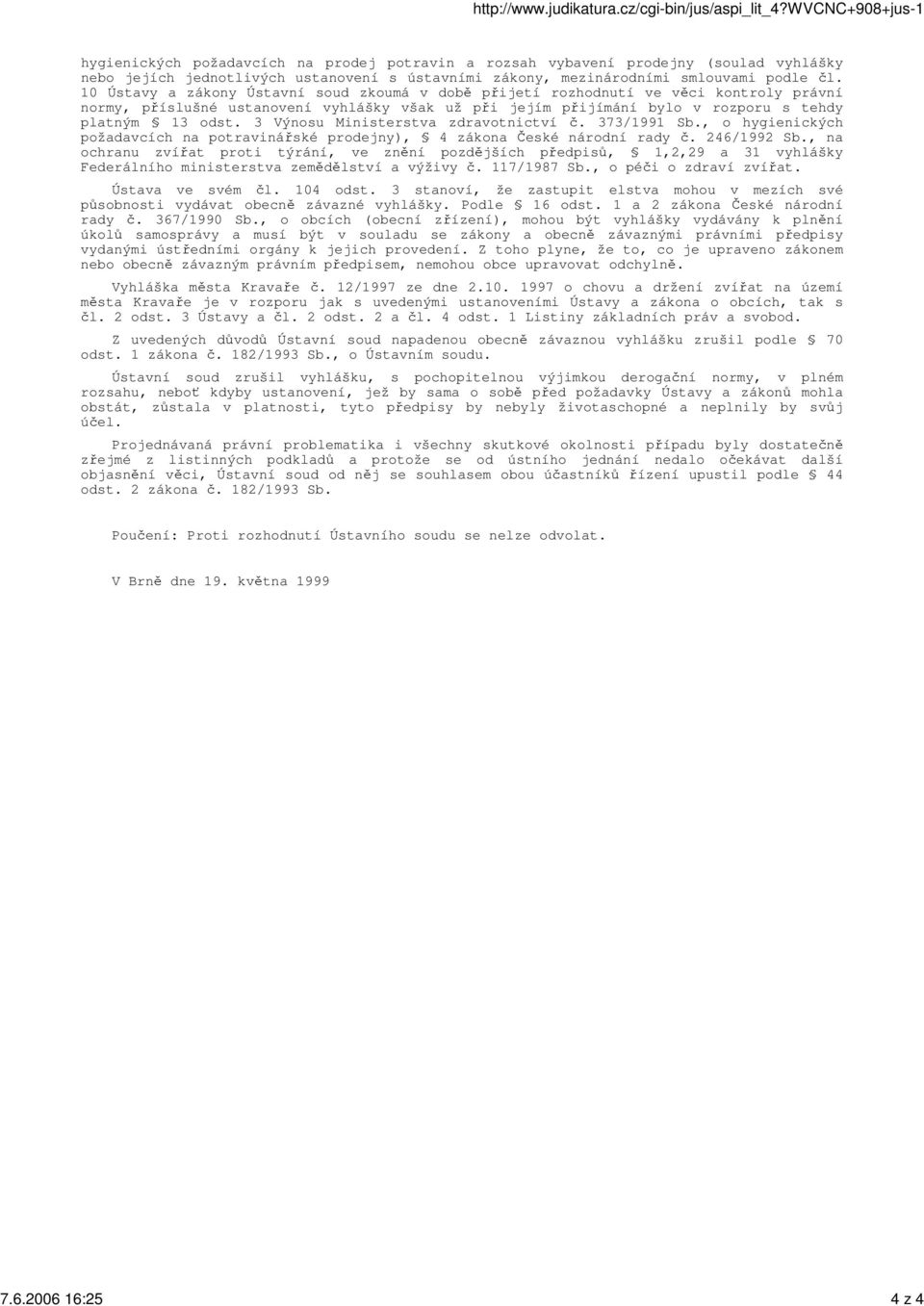 3 Výnosu Ministerstva zdravotnictví. 373/1991 Sb., o hygienických požadavcích na potravináské prodejny), 4 zákona eské národní rady. 246/1992 Sb.