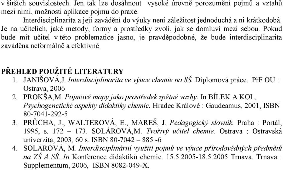 Pokud bude mít učitel v této problematice jasno, je pravděpodobné, že bude interdisciplinarita zaváděna neformálně a efektivně. PŘEHLED POUŽITÉ LITERATURY 1. JANIŠOVÁ,J.