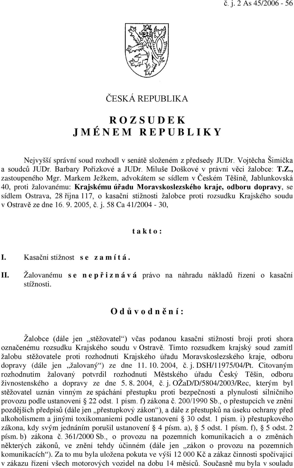 Markem Ježkem, advokátem se sídlem v Českém Těšíně, Jablunkovská 40, proti žalovanému: Krajskému úřadu Moravskoslezského kraje, odboru dopravy, se sídlem Ostrava, 28 října 117, o kasační stížnosti