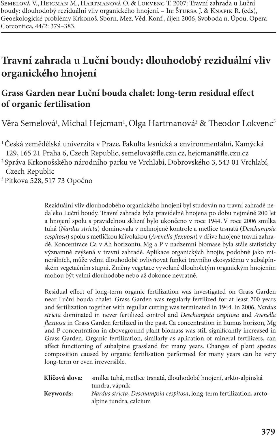 Travní zahrada u Luční boudy: dlouhodobý reziduální vliv organického hnojení Grass Garden near Luční bouda chalet: long-term residual effect of organic fertilisation Věra Semelová 1, Michal Hejcman