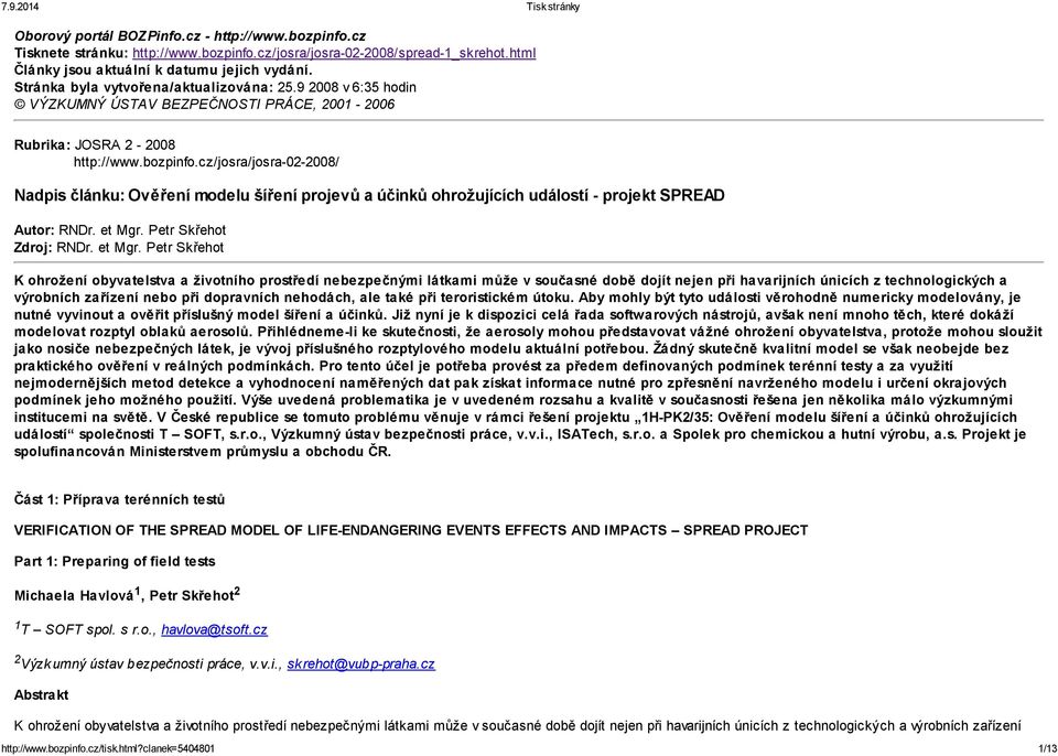 cz/josra/josra-02-2008/ Nadpis článku: Ověření modelu šíření projevů a účinků ohrožujících událostí - projekt SPREAD Autor: RNDr. et Mgr.