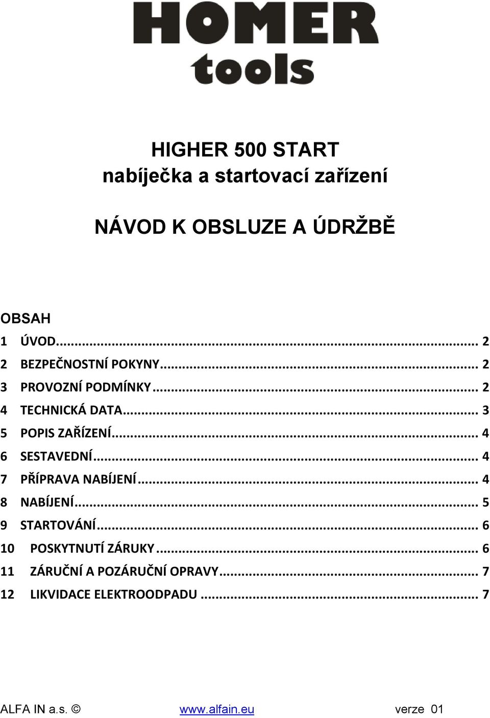 .. 3 5 POPIS ZAŘÍZENÍ... 4 6 SESTAVEDNÍ... 4 7 PŘÍPRAVA NABÍJENÍ... 4 8 NABÍJENÍ.