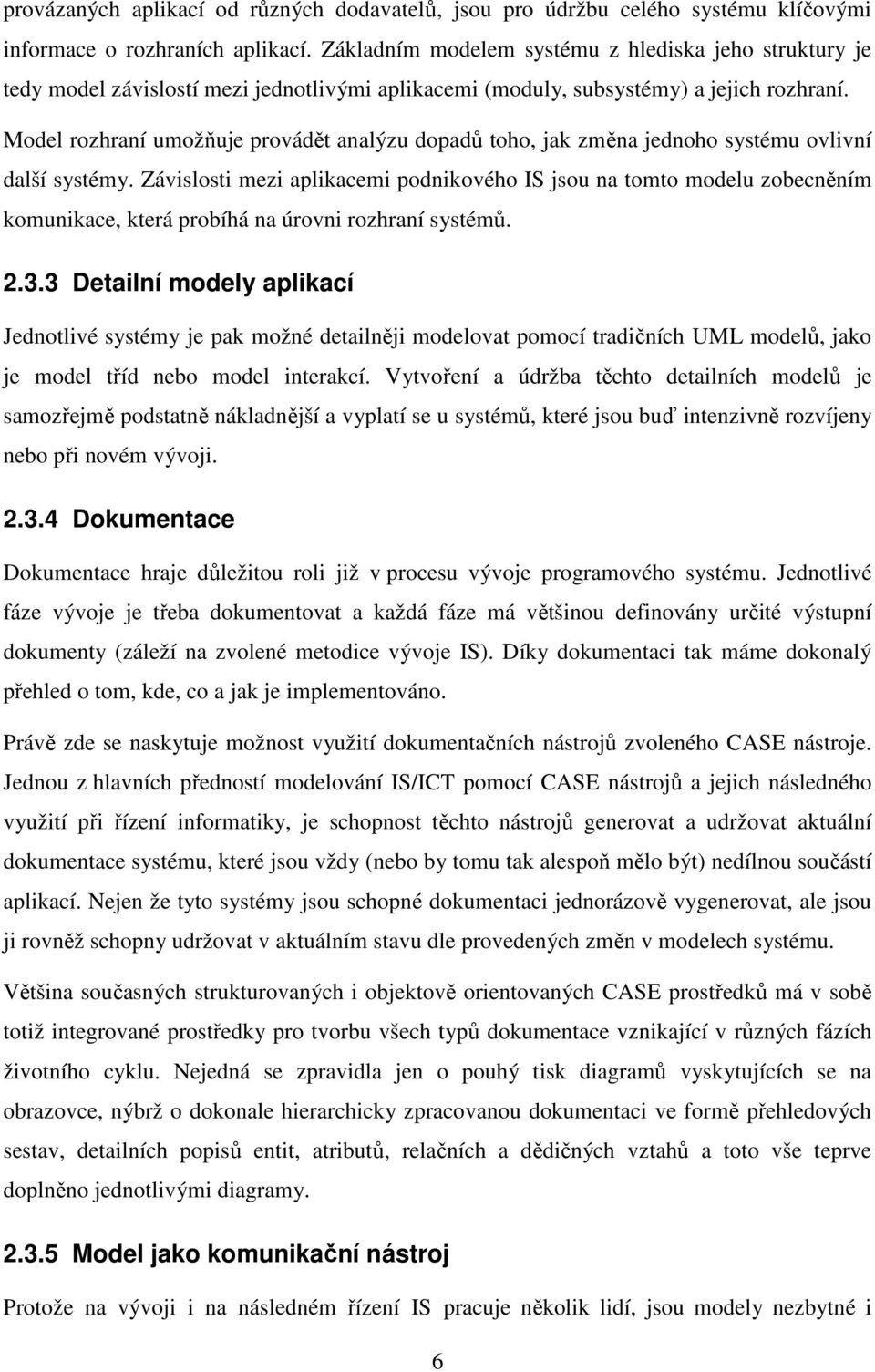 Model rozhraní umožňuje provádět analýzu dopadů toho, jak změna jednoho systému ovlivní další systémy.