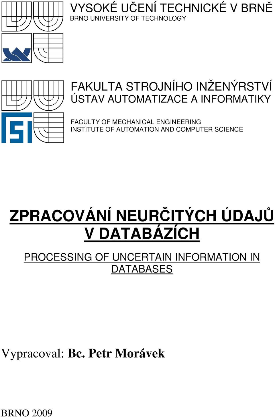 AND COMPUTER SCIENCE ZPRACOVÁNÍ NEURČITÝCH ÚDAJŮ V DATABÁZÍCH PROCESSING OF UNCERTAIN INFORMATION IN